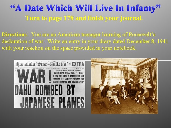 “A Date Which Will Live In Infamy” Turn to page 178 and finish your
