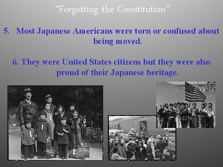 “Forgetting the Constitution” 5. Most Japanese Americans were torn or confused about being moved.