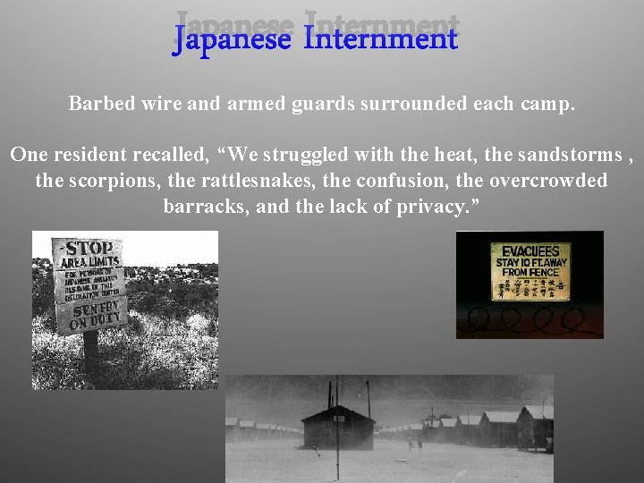 Japanese Internment Barbed wire and armed guards surrounded each camp. One resident recalled, “We