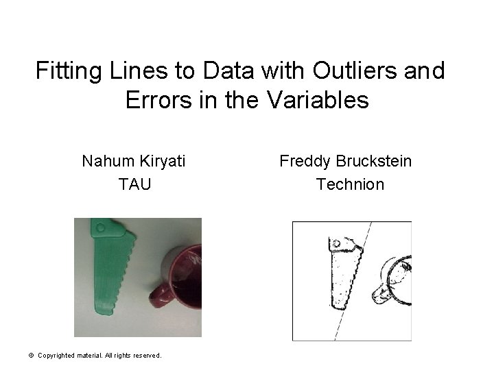 Fitting Lines to Data with Outliers and Errors in the Variables Nahum Kiryati TAU