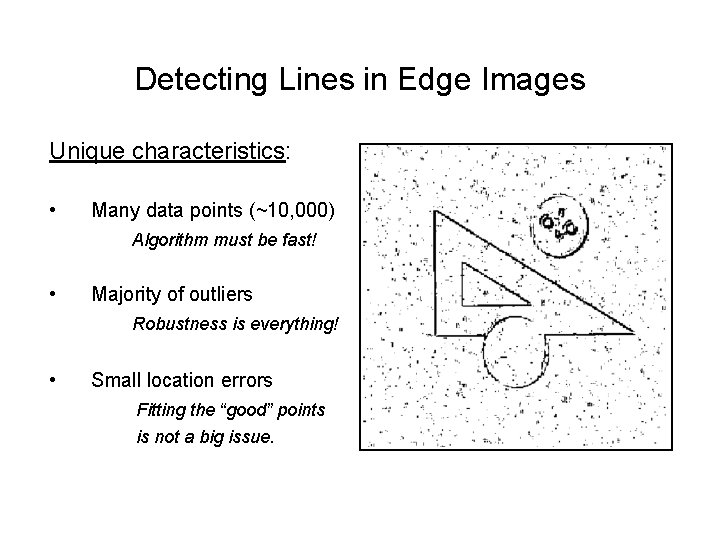 Detecting Lines in Edge Images Unique characteristics: • Many data points (~10, 000) Algorithm