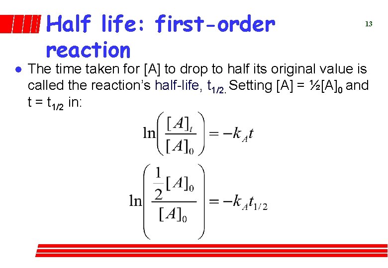 Half life: first-order reaction l 13 The time taken for [A] to drop to