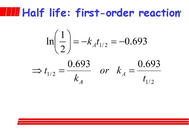 Half life: first-order reaction 14 