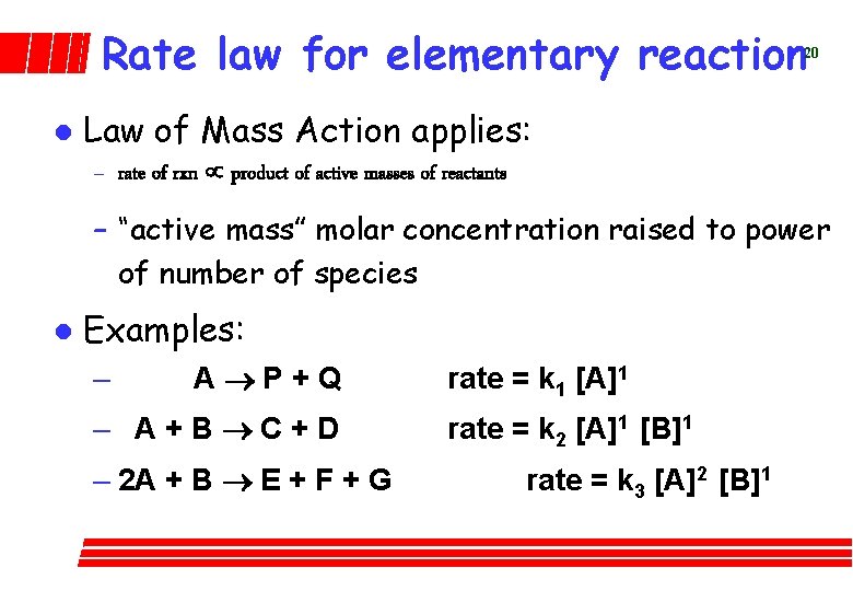 Rate law for elementary reaction 20 l Law of Mass Action applies: – rate