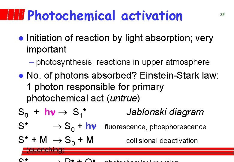 Photochemical activation l Initiation of reaction by light absorption; very important – photosynthesis; reactions
