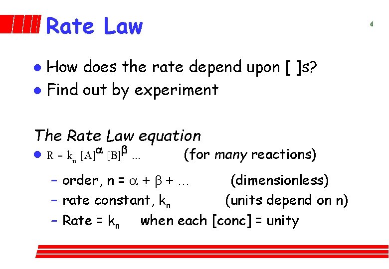Rate Law How does the rate depend upon [ ]s? l Find out by