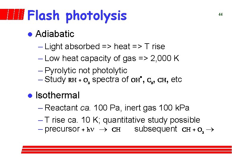 Flash photolysis l Adiabatic – Light absorbed => heat => T rise – Low