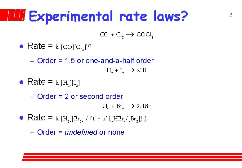 Experimental rate laws? l Rate = k [CO][Cl 2]1/2 CO + Cl 2 ®
