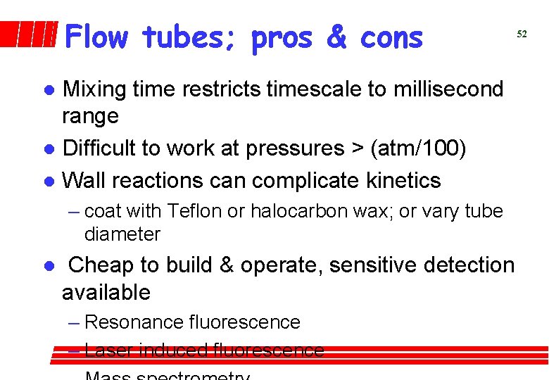 Flow tubes; pros & cons Mixing time restricts timescale to millisecond range l Difficult