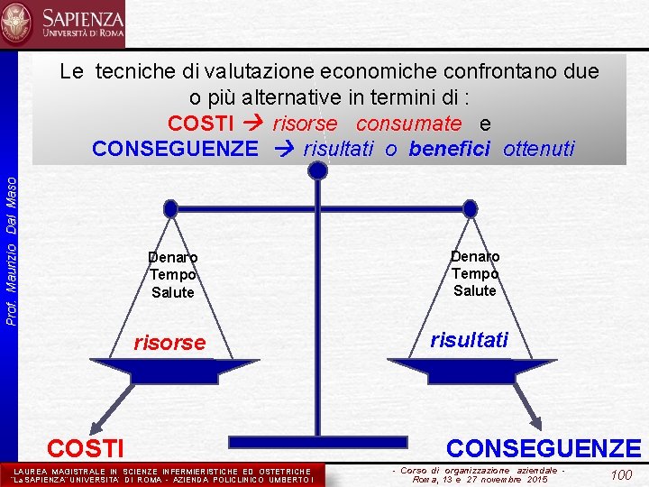 Prof. Maurizio Dal Maso Le tecniche di valutazione economiche confrontano due o più alternative