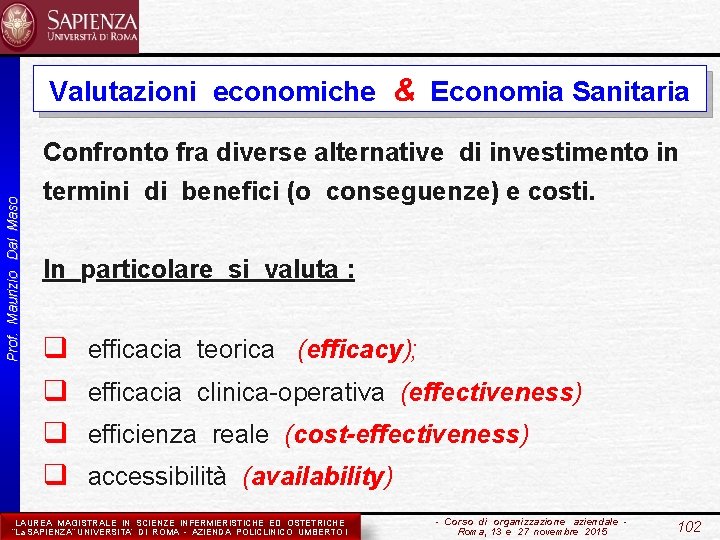 Prof. Maurizio Dal Maso Valutazioni economiche & Economia Sanitaria Confronto fra diverse alternative di