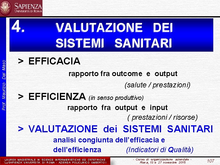 4. VALUTAZIONE DEI Prof. Maurizio Dal Maso SISTEMI SANITARI > EFFICACIA rapporto fra outcome