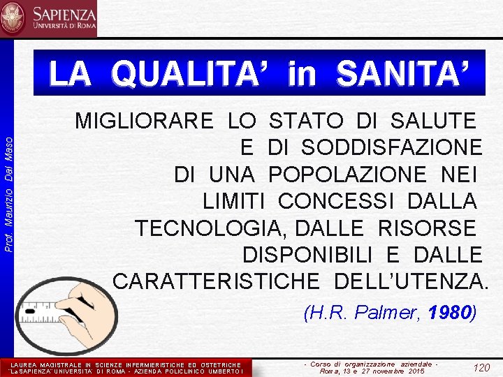 Prof. Maurizio Dal Maso LA QUALITA’ in SANITA’ MIGLIORARE LO STATO DI SALUTE E