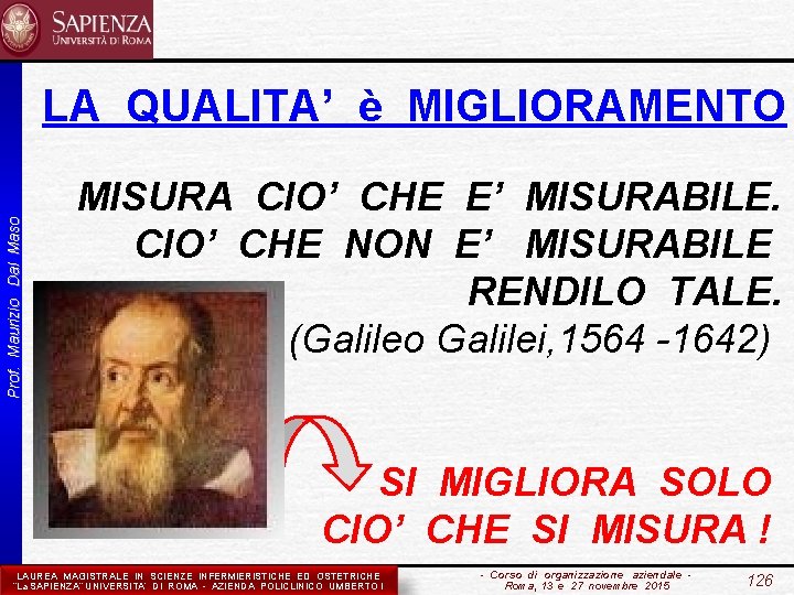 Prof. Maurizio Dal Maso LA QUALITA’ è MIGLIORAMENTO MISURA CIO’ CHE E’ MISURABILE. CIO’