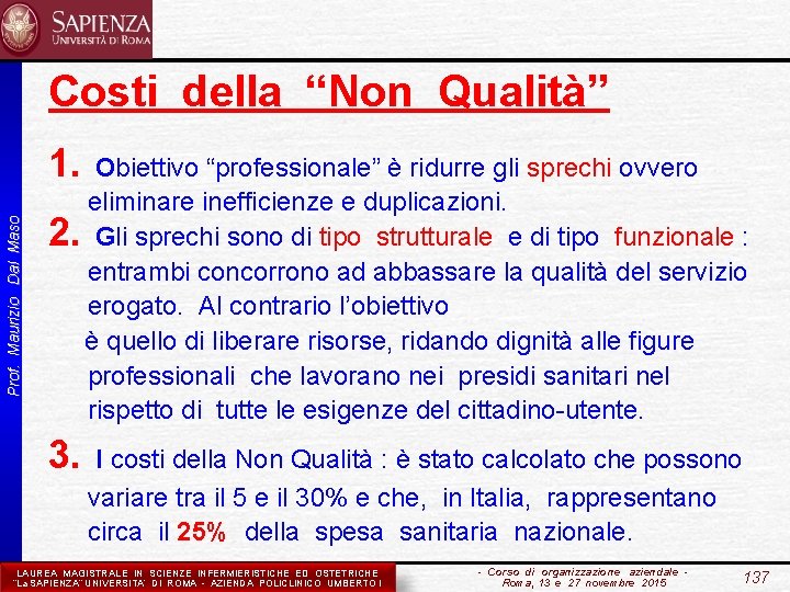 Costi della “Non Qualità” Prof. Maurizio Dal Maso 1. Obiettivo “professionale” è ridurre gli