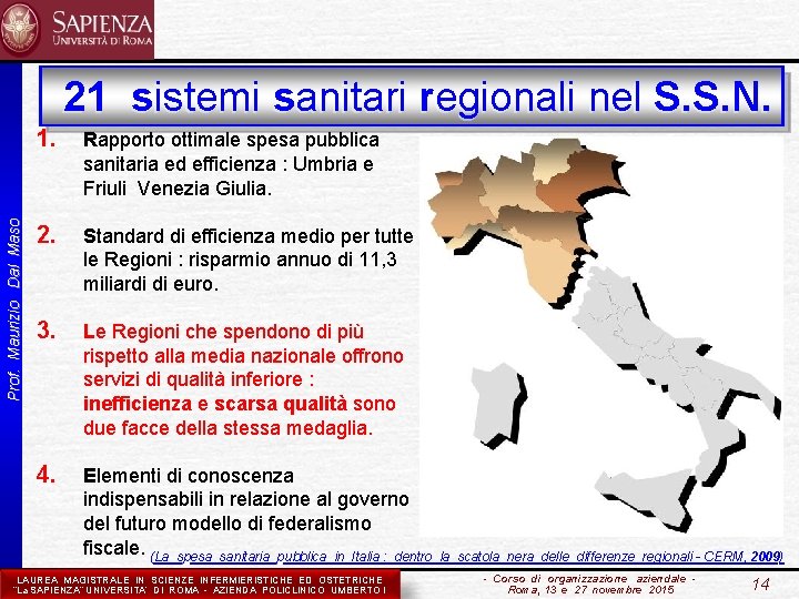 Prof. Maurizio Dal Maso 21 sistemi sanitari regionali nel S. S. N. 1. Rapporto