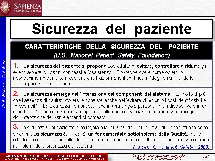 Sicurezza del paziente Prof. Maurizio Dal Maso CARATTERISTICHE DELLA SICUREZZA DEL PAZIENTE (U. S.