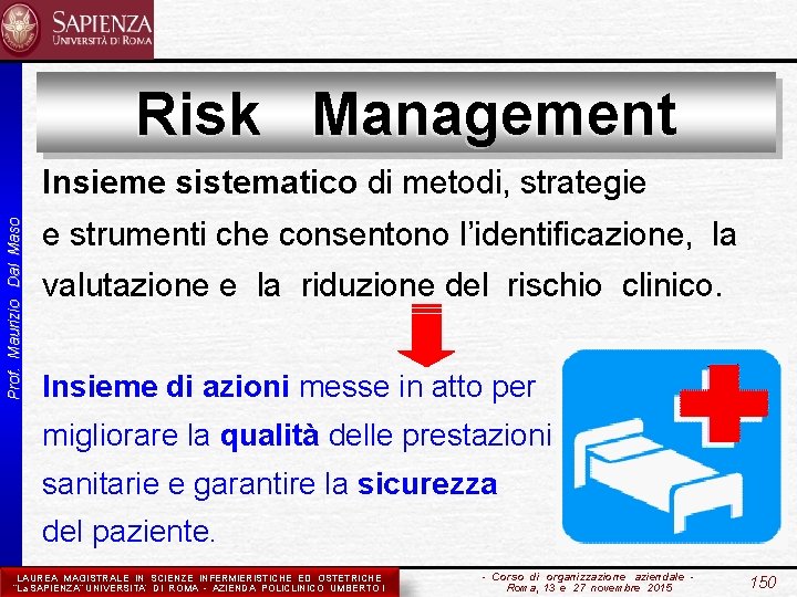 Risk Management Prof. Maurizio Dal Maso Insieme sistematico di metodi, strategie e strumenti che