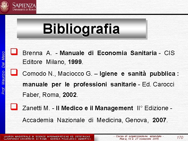 Prof. Maurizio Dal Maso Bibliografia q Brenna A. - Manuale di Economia Sanitaria -