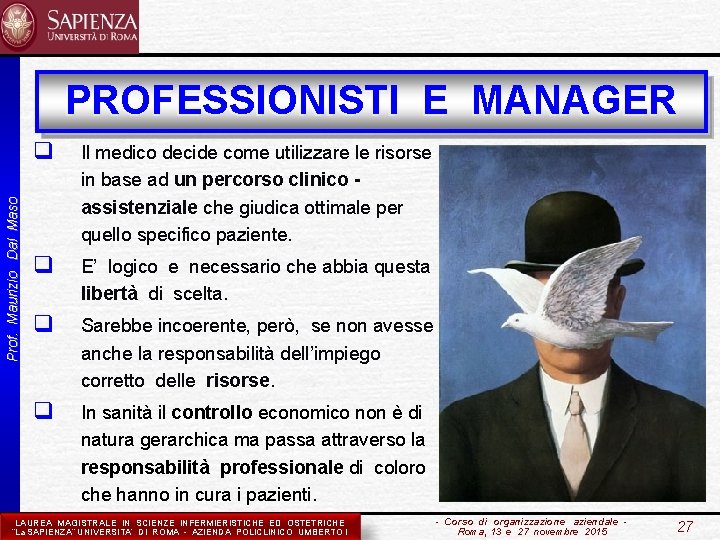 Prof. Maurizio Dal Maso PROFESSIONISTI E MANAGER q Il medico decide come utilizzare le
