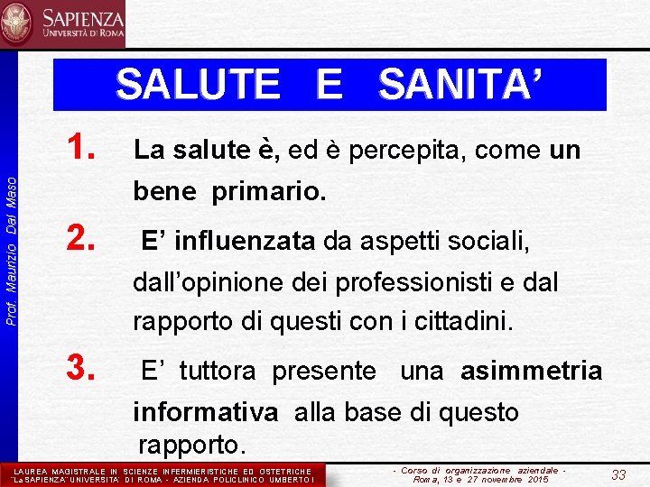 SALUTE E SANITA’ Prof. Maurizio Dal Maso 1. La salute è, ed è percepita,