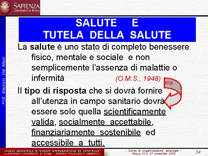 Prof. Maurizio Dal Maso SALUTE E TUTELA DELLA SALUTE La salute è uno stato