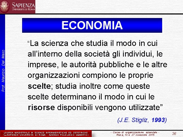 ECONOMIA Prof. Maurizio Dal Maso “La scienza che studia il modo in cui all’interno