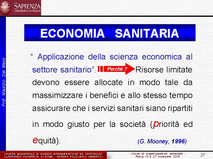 Prof. Maurizio Dal Maso ECONOMIA SANITARIA “ Applicazione della scienza economica al settore sanitario”.