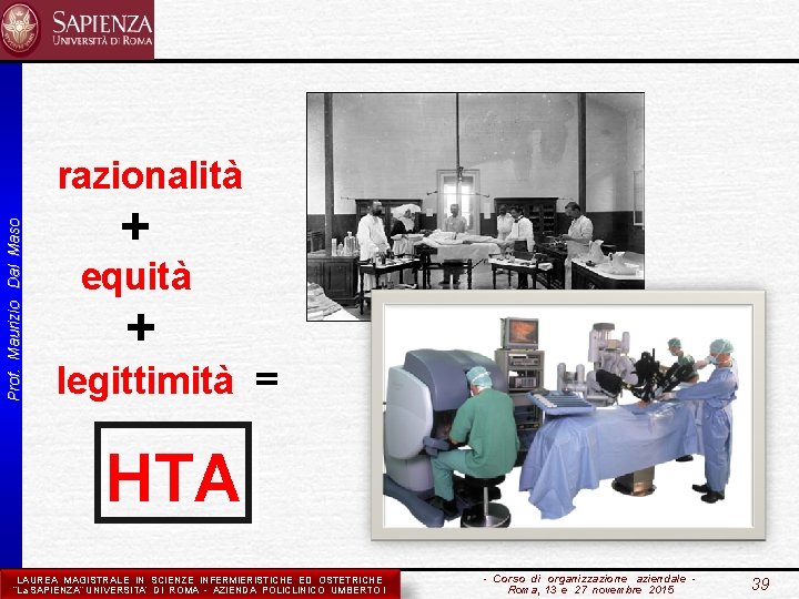 Prof. Maurizio Dal Maso razionalità + equità + legittimità = HTA LAUREA MAGISTRALE IN