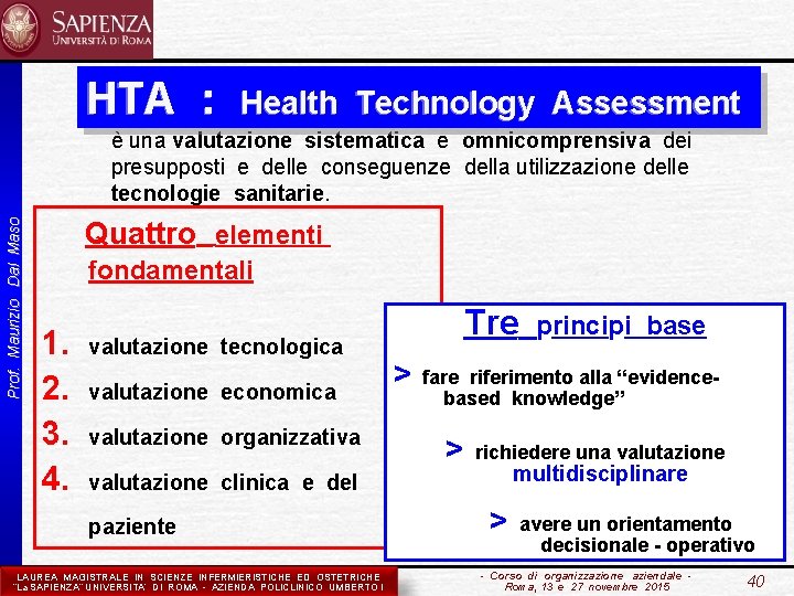 HTA : Health Technology Assessment Prof. Maurizio Dal Maso è una valutazione sistematica e