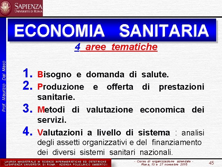 ECONOMIA SANITARIA Prof. Maurizio Dal Maso tematiche 4 aree tematiche 1. 2. 3. 4.