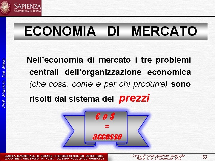 ECONOMIA DI MERCATO Prof. Maurizio Dal Maso Nell’economia di mercato i tre problemi centrali