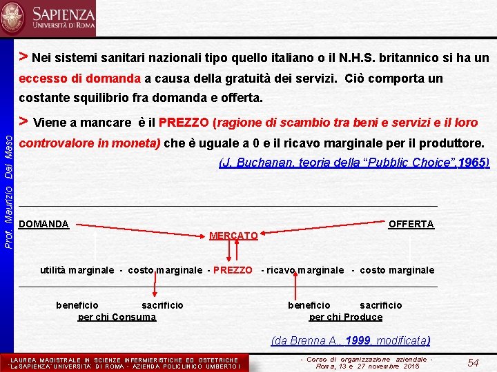 > Nei sistemi sanitari nazionali tipo quello italiano o il N. H. S. britannico