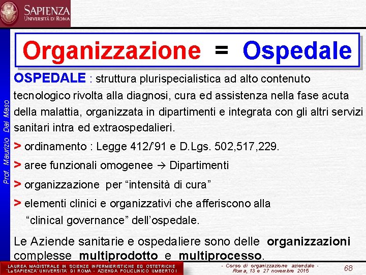 Organizzazione = Ospedale Prof. Maurizio Dal Maso OSPEDALE : struttura plurispecialistica ad alto contenuto