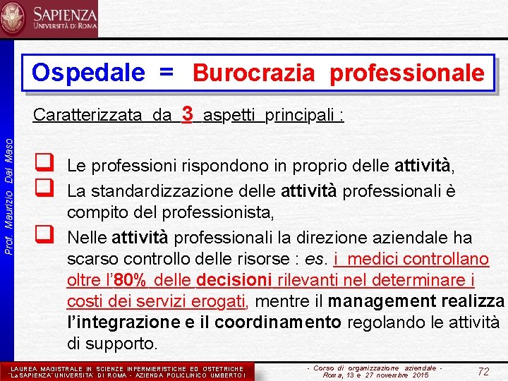 Ospedale = Burocrazia professionale Prof. Maurizio Dal Maso Caratterizzata da 3 aspetti principali :
