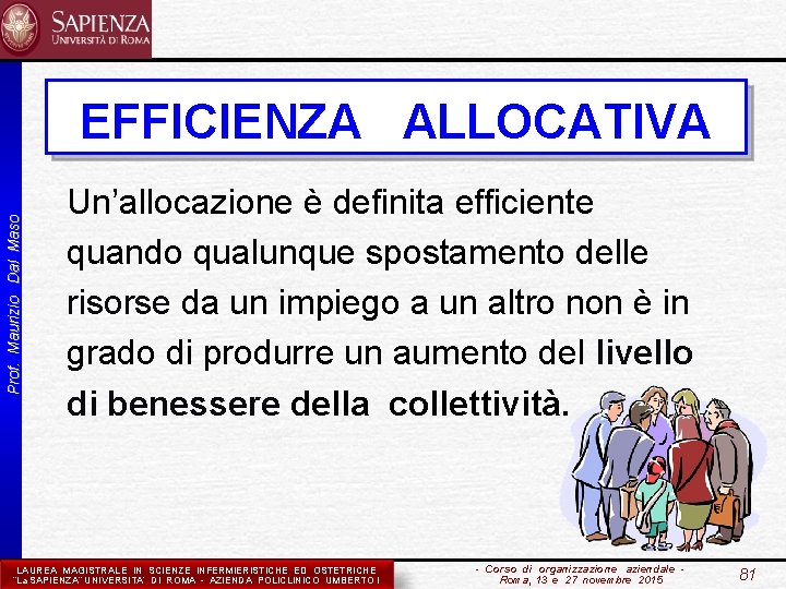 Prof. Maurizio Dal Maso EFFICIENZA ALLOCATIVA Un’allocazione è definita efficiente quando qualunque spostamento delle