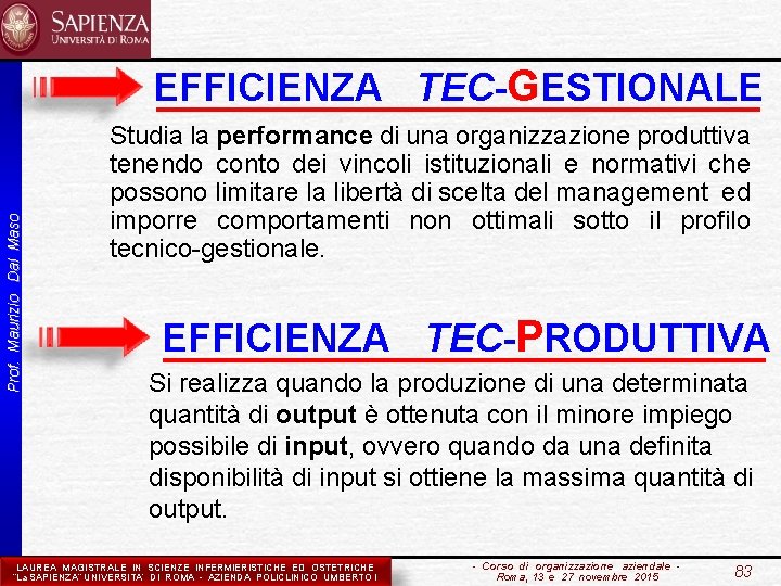Prof. Maurizio Dal Maso EFFICIENZA TEC-GESTIONALE Studia la performance di una organizzazione produttiva tenendo