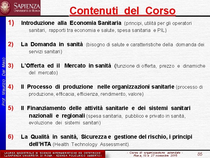  Contenuti del Corso 1) Introduzione alla Economia Sanitaria (principi, utilità per gli operatori