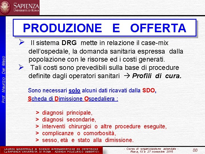PRODUZIONE E OFFERTA Prof. Maurizio Dal Maso Ø Il sistema DRG mette in relazione
