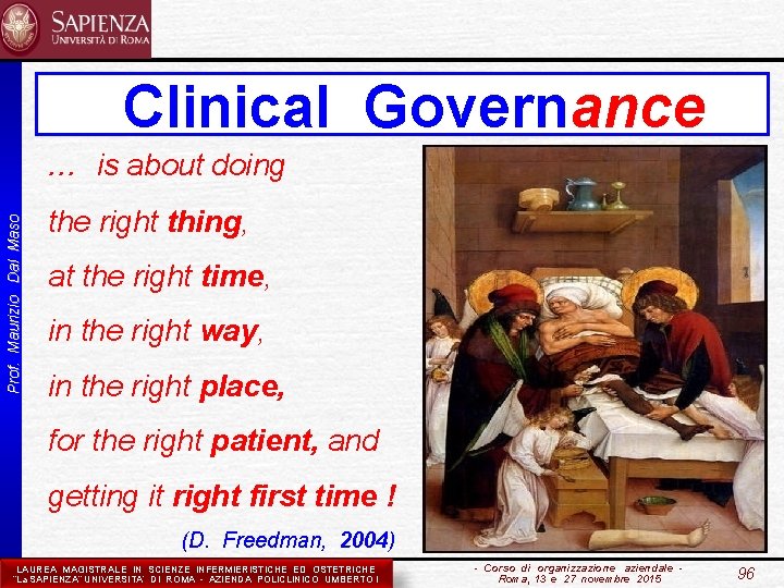 Clinical Governance Prof. Maurizio Dal Maso . . . is about doing the right