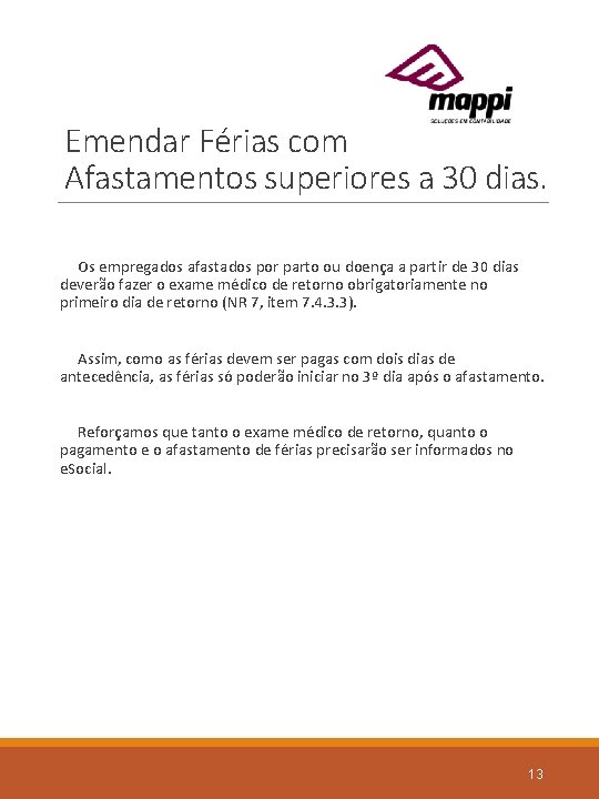 Emendar Férias com Afastamentos superiores a 30 dias. Os empregados afastados por parto ou