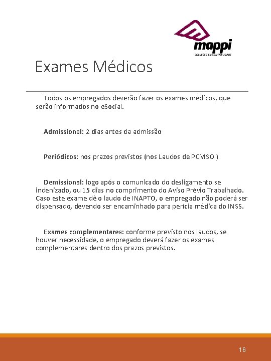 Exames Médicos Todos os empregados deverão fazer os exames médicos, que serão informados no