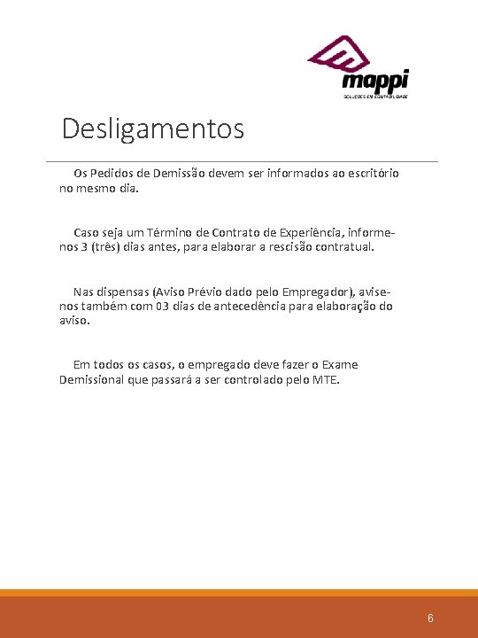 Desligamentos Os Pedidos de Demissão devem ser informados ao escritório no mesmo dia. Caso