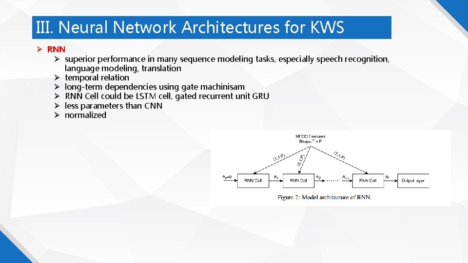 III. Neural Network Architectures for KWS RNN superior performance in many sequence modeling tasks,