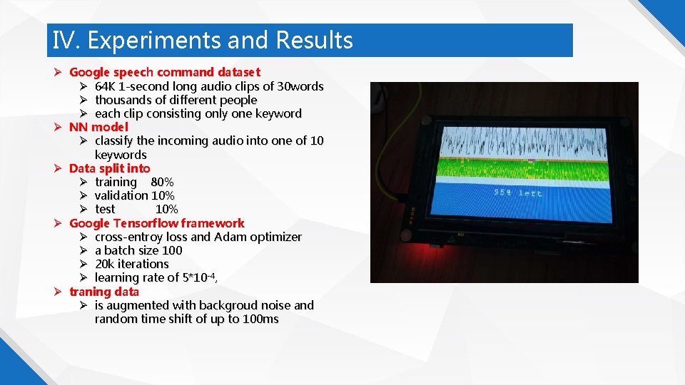IV. Experiments and Results Google speech command dataset 64 K 1 -second long audio