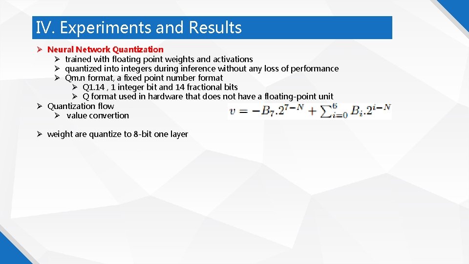 IV. Experiments and Results Neural Network Quantization trained with floating point weights and activations