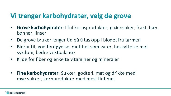 Vi trenger karbohydrater, velg de grove • Grove karbohydrater: I fullkornsprodukter, grønnsaker, frukt, bær, Vi trenger karbohydrater, velg de grove • Grove karbohydrater: I fullkornsprodukter, grønnsaker, frukt, bær,