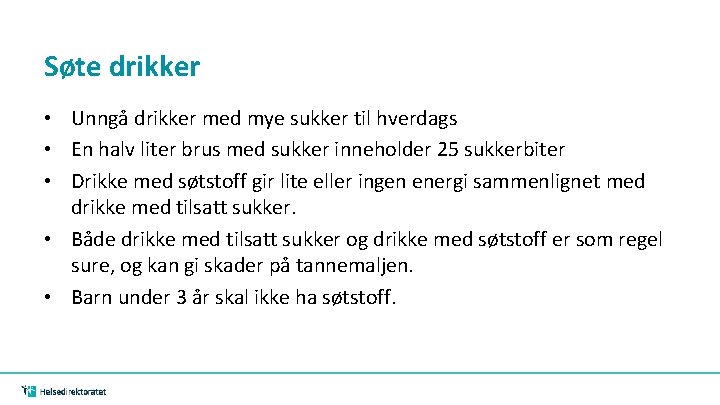 Søte drikker • Unngå drikker med mye sukker til hverdags • En halv liter Søte drikker • Unngå drikker med mye sukker til hverdags • En halv liter