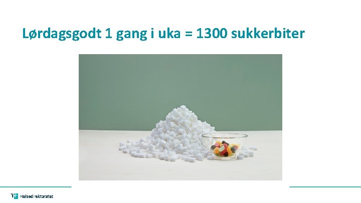 Lørdagsgodt 1 gang i uka = 1300 sukkerbiter Lørdagsgodt 1 gang i uka = 1300 sukkerbiter
