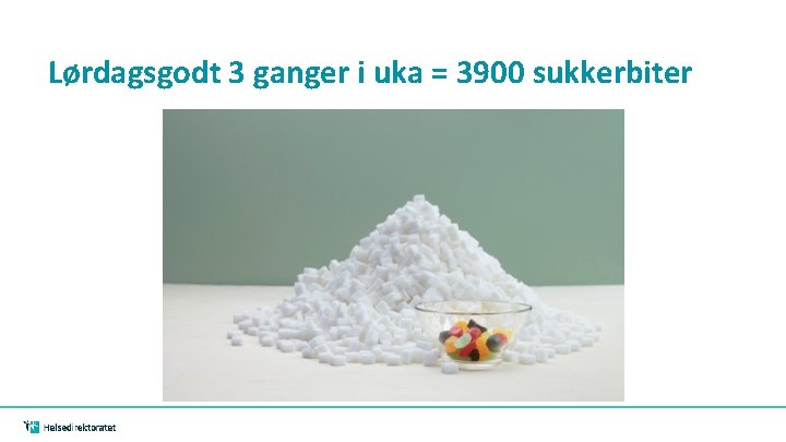 Lørdagsgodt 3 ganger i uka = 3900 sukkerbiter Lørdagsgodt 3 ganger i uka = 3900 sukkerbiter